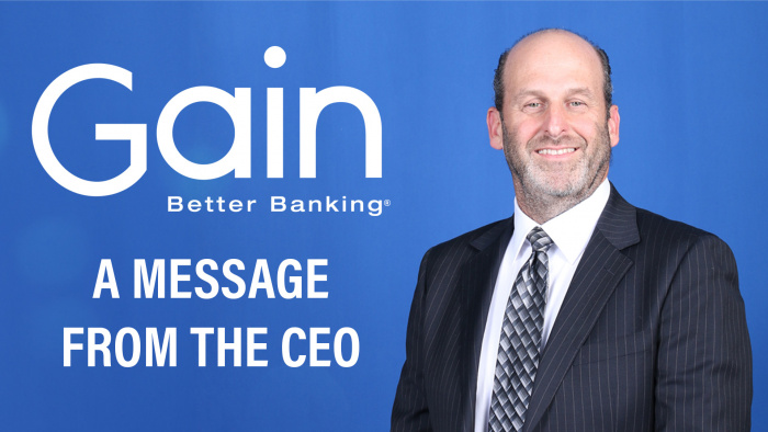 Gain Better Banking (R) A Message from Our CEO
