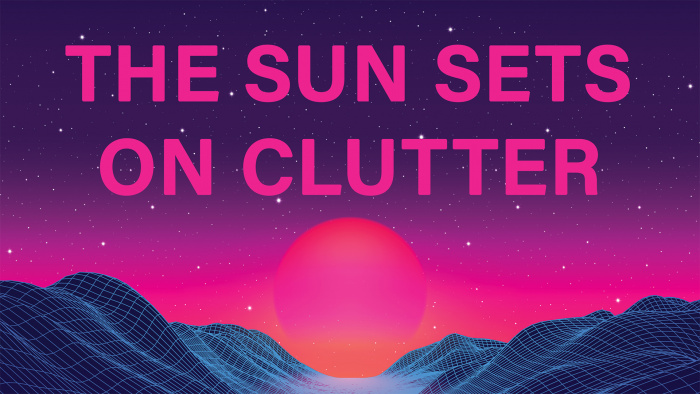 the sun sets on clutter